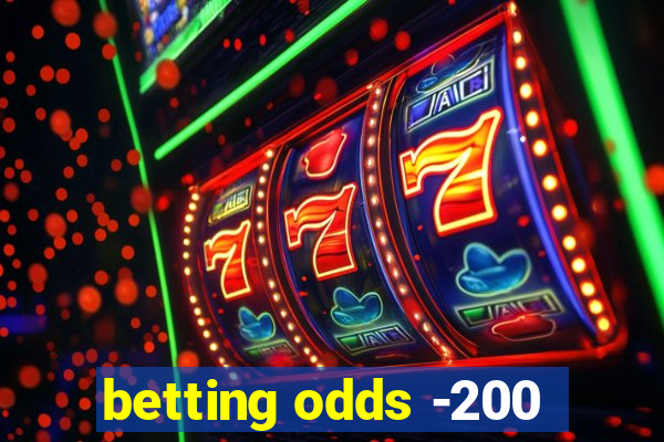 betting odds -200