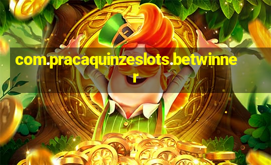 com.pracaquinzeslots.betwinner