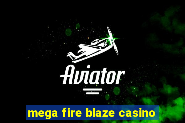 mega fire blaze casino