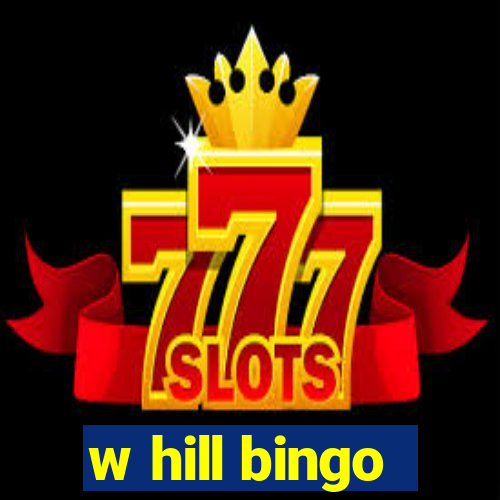 w hill bingo