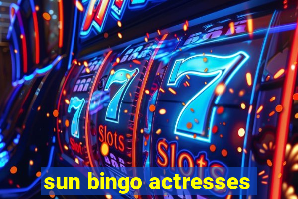 sun bingo actresses