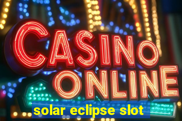 solar eclipse slot