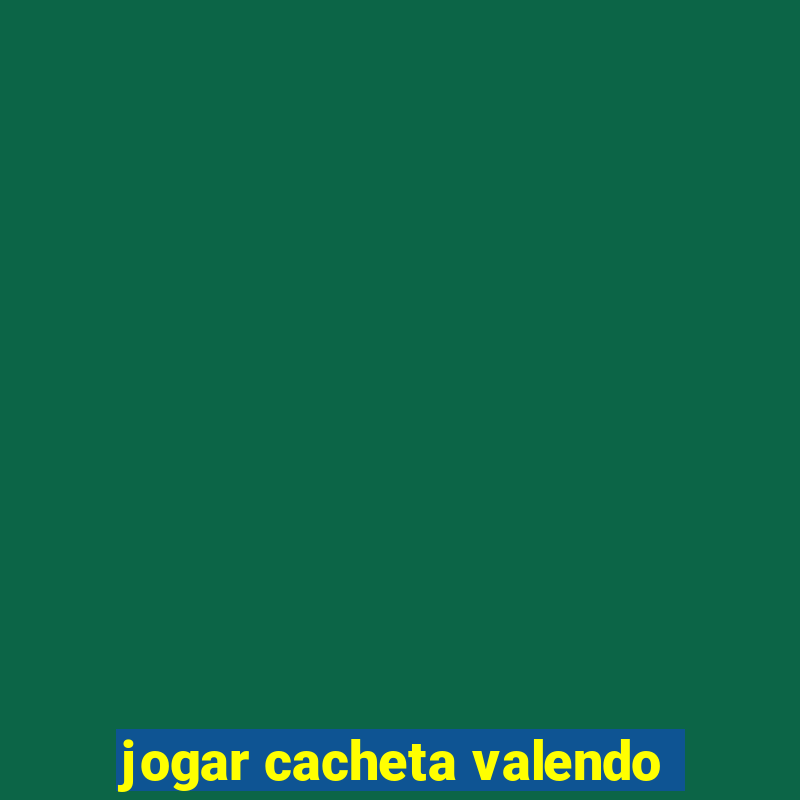 jogar cacheta valendo