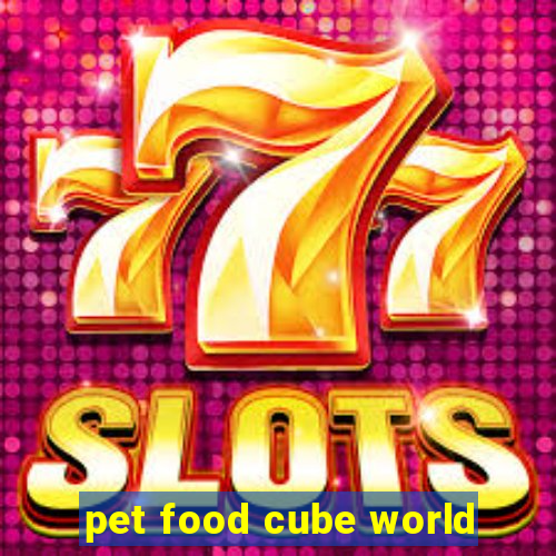 pet food cube world