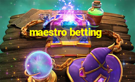 maestro betting