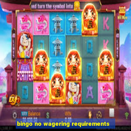 bingo no wagering requirements