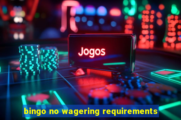 bingo no wagering requirements