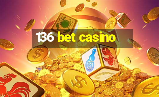 136 bet casino