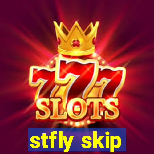 stfly skip