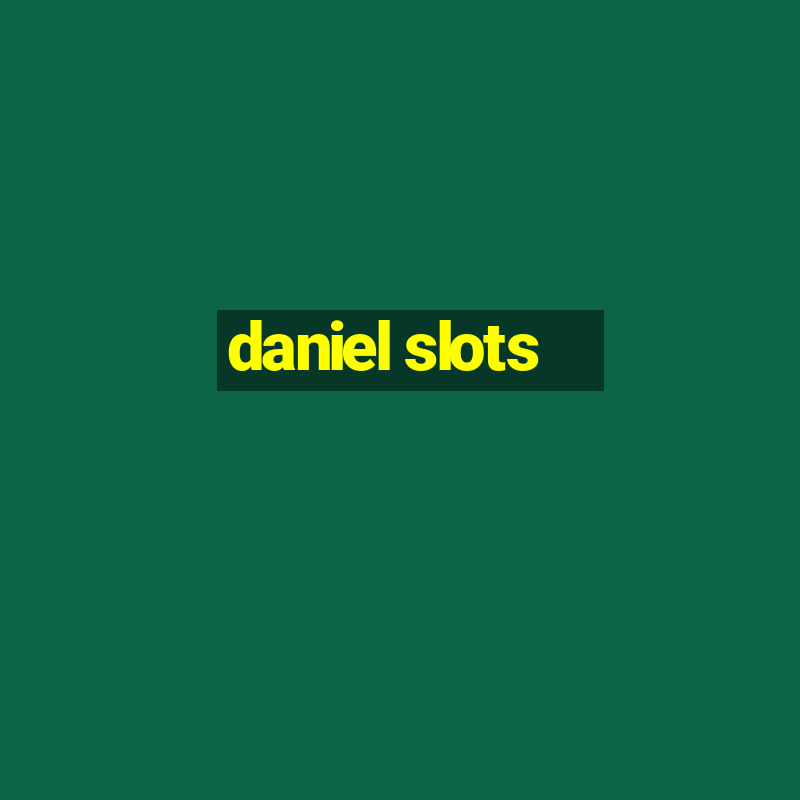 daniel slots