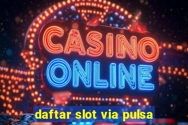 daftar slot via pulsa