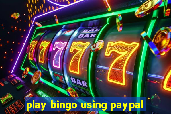 play bingo using paypal