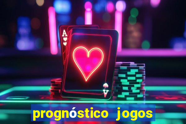 prognóstico jogos de hj