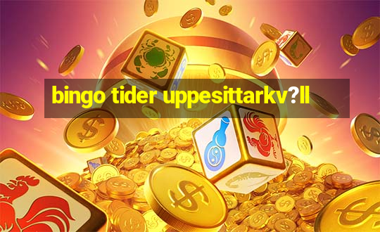 bingo tider uppesittarkv?ll