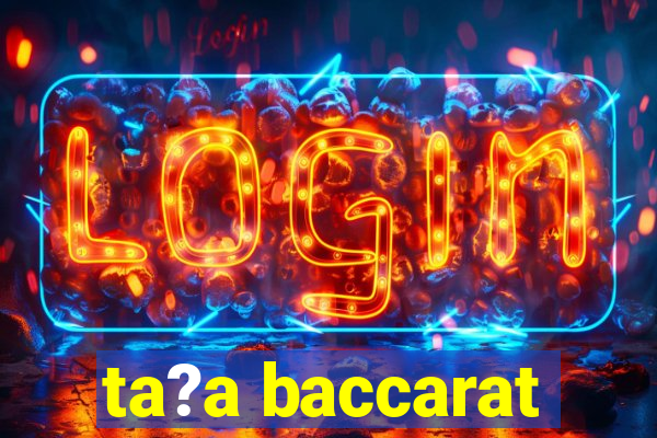 ta?a baccarat