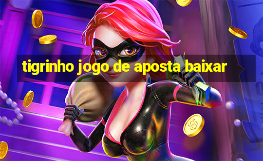 tigrinho jogo de aposta baixar