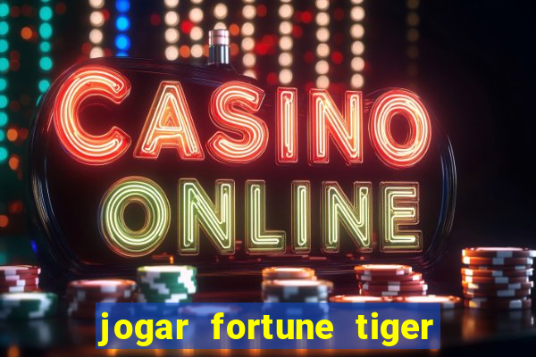 jogar fortune tiger sem dinheiro