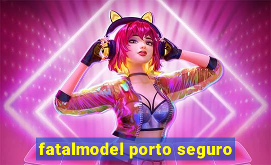 fatalmodel porto seguro