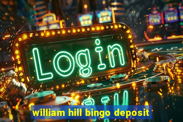 william hill bingo deposit