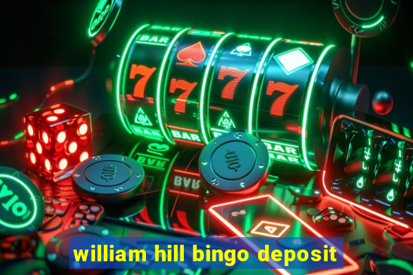 william hill bingo deposit