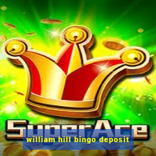 william hill bingo deposit