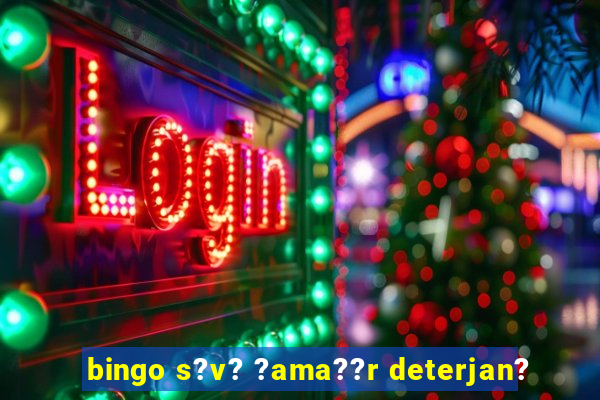 bingo s?v? ?ama??r deterjan?