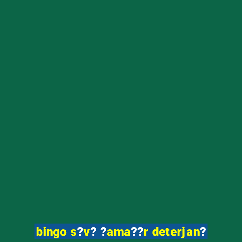 bingo s?v? ?ama??r deterjan?