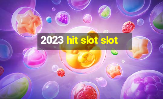 2023 hit slot slot