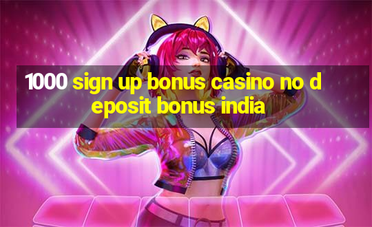 1000 sign up bonus casino no deposit bonus india