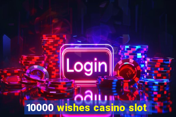 10000 wishes casino slot