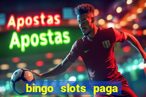 bingo slots paga mesmo ou n?o