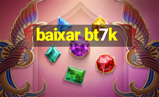 baixar bt7k