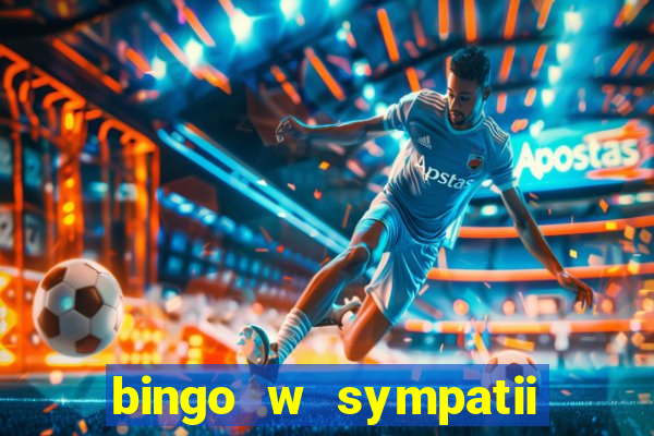 bingo w sympatii co to jest