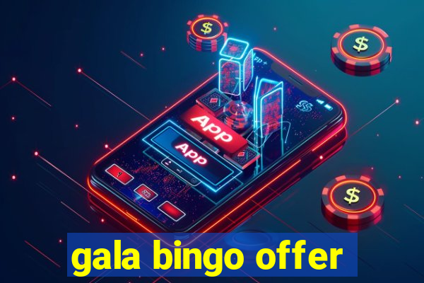 gala bingo offer