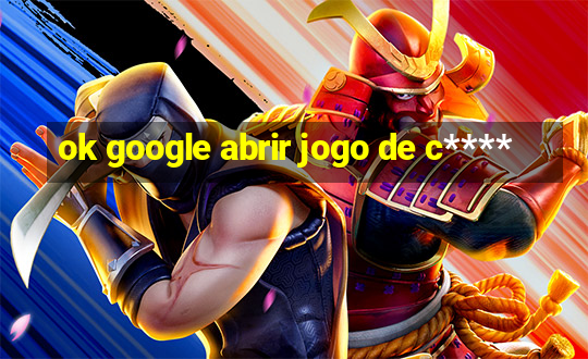 ok google abrir jogo de c****