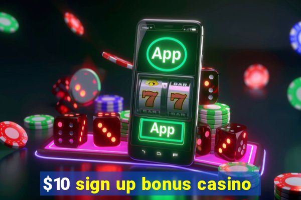 $10 sign up bonus casino