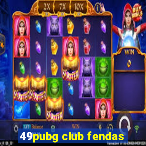 49pubg club fendas