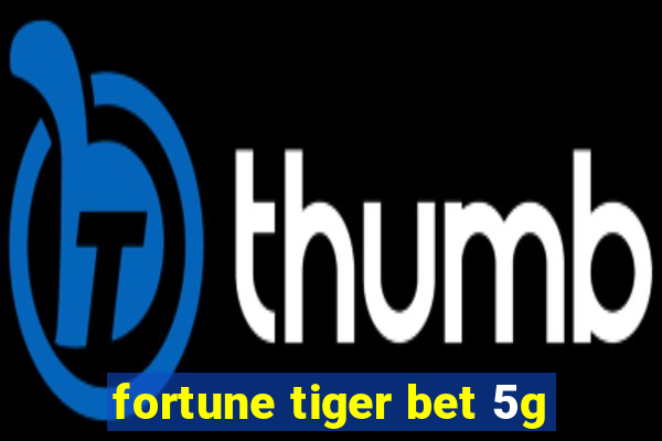 fortune tiger bet 5g