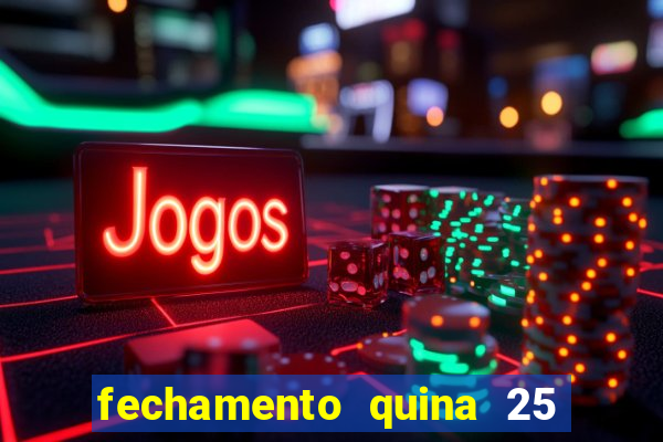 fechamento quina 25 garante quadra com