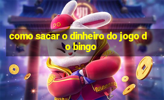 como sacar o dinheiro do jogo do bingo