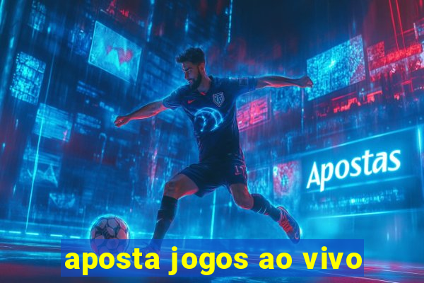 aposta jogos ao vivo