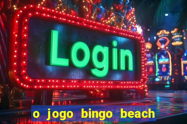 o jogo bingo beach é confiável