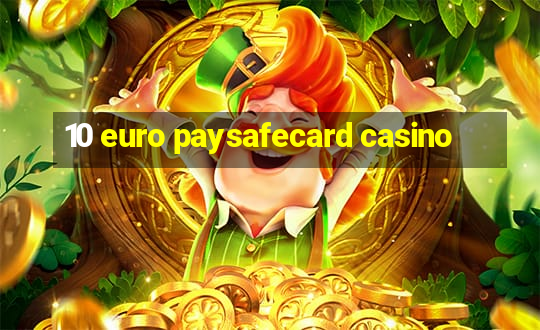 10 euro paysafecard casino