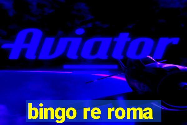 bingo re roma