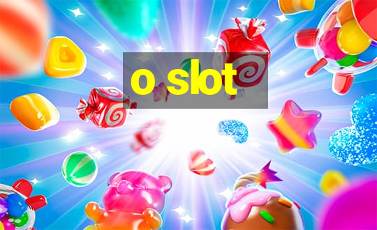 o slot