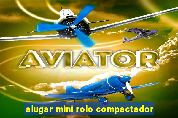 alugar mini rolo compactador