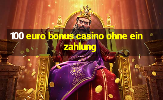 100 euro bonus casino ohne einzahlung