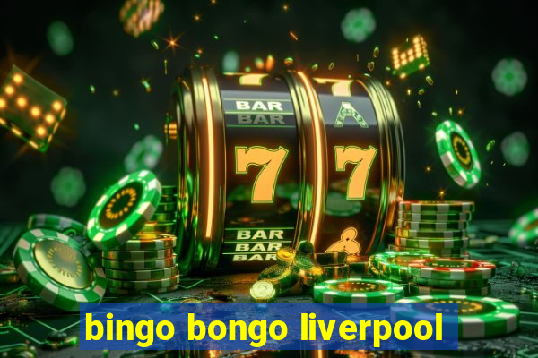 bingo bongo liverpool