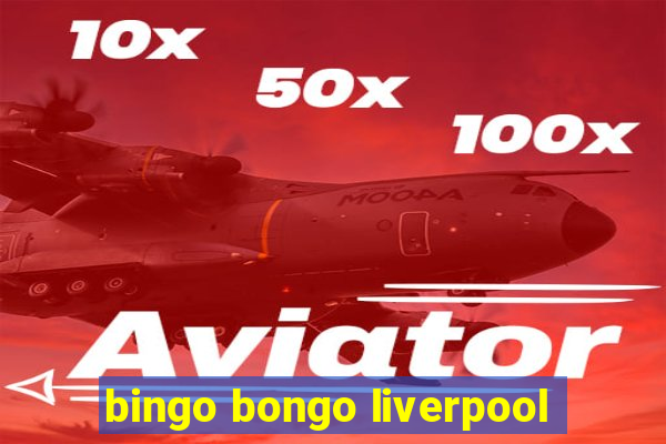 bingo bongo liverpool