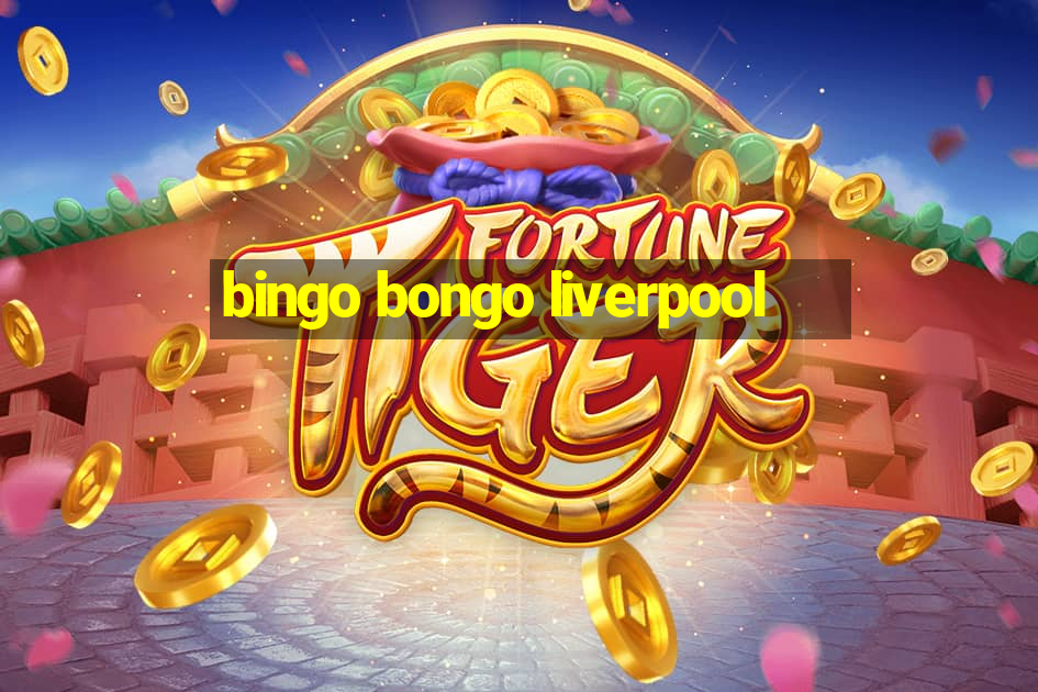 bingo bongo liverpool